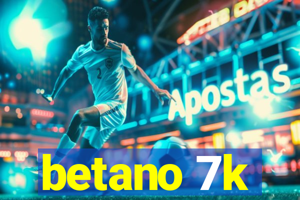 betano 7k